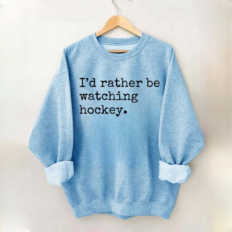 I'd Rather Be Watching Hockey Sweatshirt