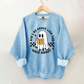 Ain?¡¥t No Ghost Like The Holy Ghost Sweatshirt