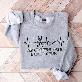 I Sew But My Favorite Hobby Is Collecting Fabric Sewing Sweatshirt