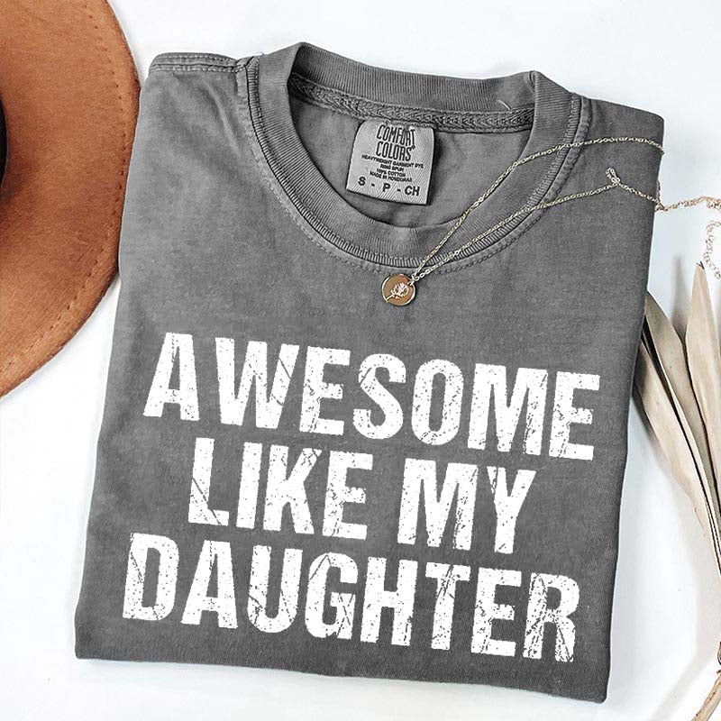 Awesome Like My Daughter Trendy T-Shirt