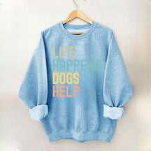 Cute Life Happens Dogs Help Sweatshirt