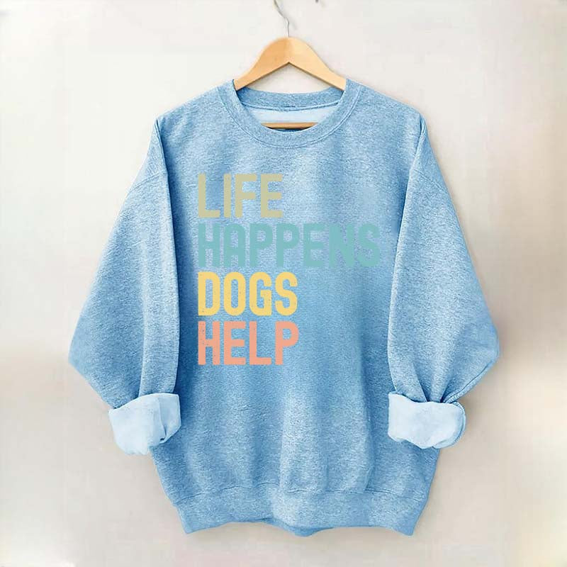 Cute Life Happens Dogs Help Sweatshirt