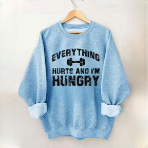 Everything Hurts And I'm Hungry Sweatshirt