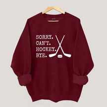 Sorry Can't Hockey Bye Fan Sweatshirt