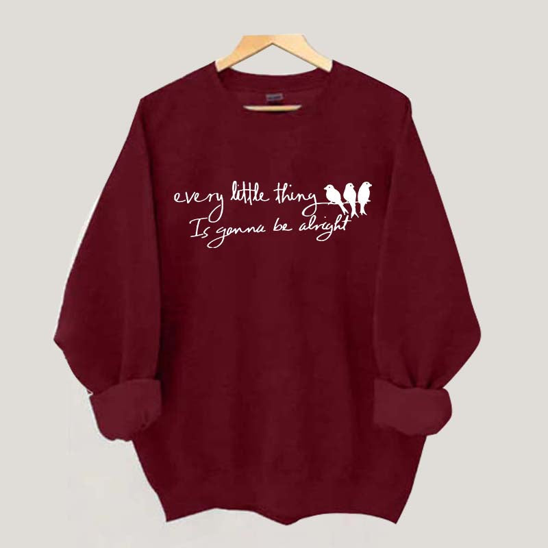 Every Little Thing Gonna Be Alright Sweatshirt