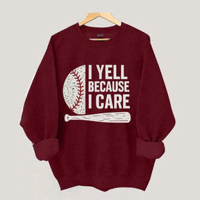 I Yell Because I Care Baseball Fan Sweatshirt