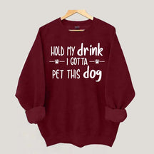 Hold My Drink I Gotta Pet This Dog Swetashirt
