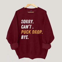 Sorry Can't Puck Drop Bye Hockey Sweatshirt