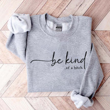Be Kind of a Bitch Funny Sweatshirt