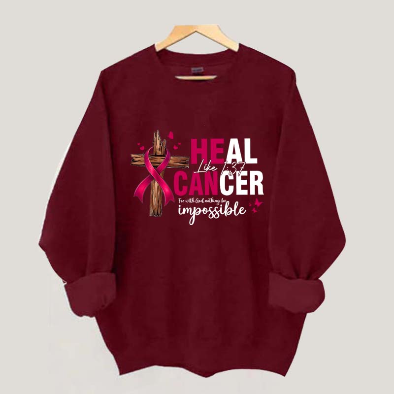 HE CAN Heal Cancer Luke 1:37 Sweatshirt