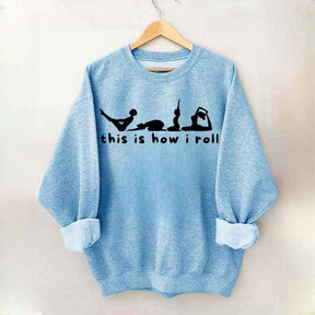 This is How I Roll Yoga Sweatshirt