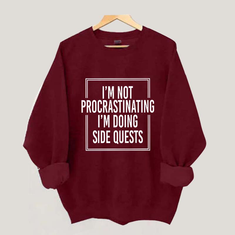 I'm Not Procrastinating I'm Doing Side Quests Sweatshirt