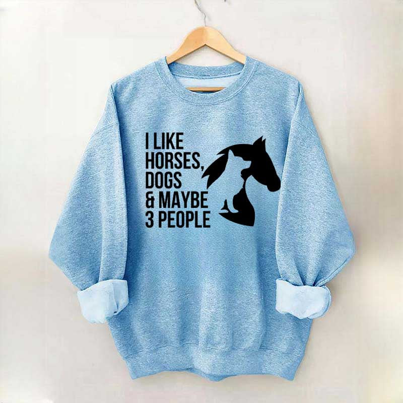 I Like Horses Dogs And Maybe 3 People Farmer Sweatshirt