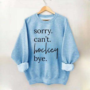 Sorry Can't Hockey Bye Busy Parent Sweatshirt