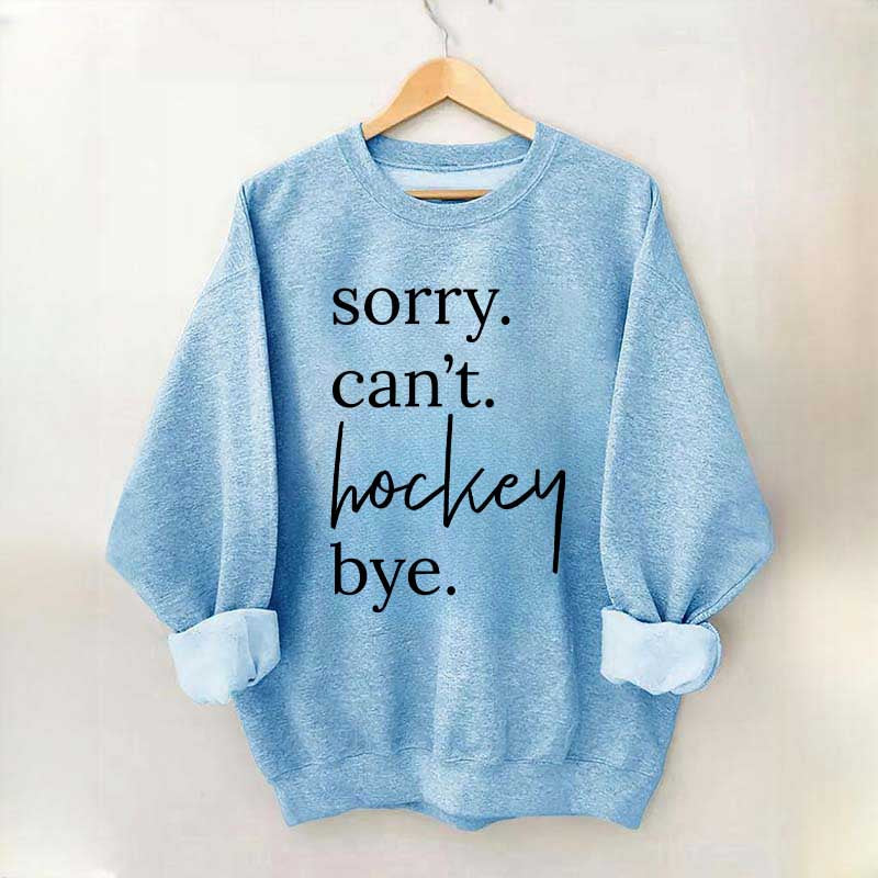 Sorry Can't Hockey Bye Busy Parent Sweatshirt