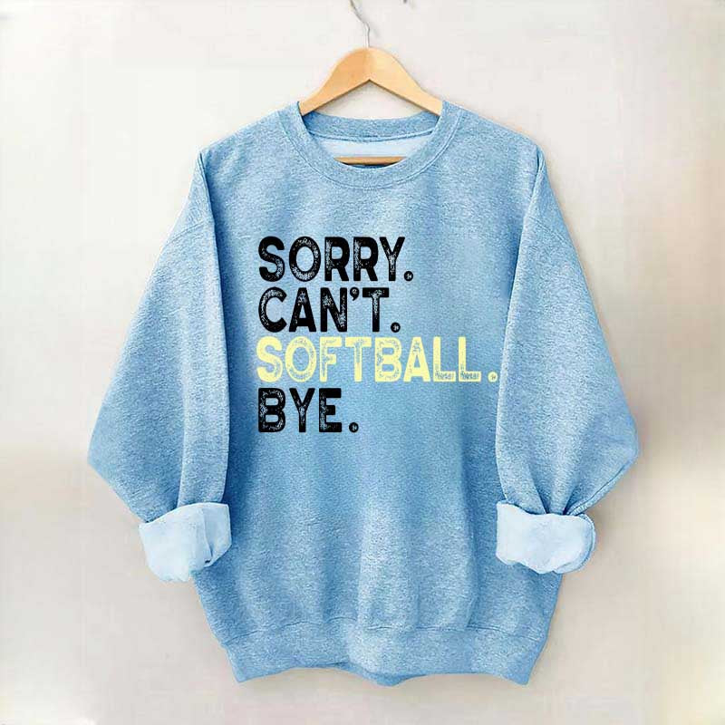 Funny Sorry Cant't Softball Bye Sweatshirt