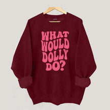 What Would Dolly Do Music Fan Sweatshirt