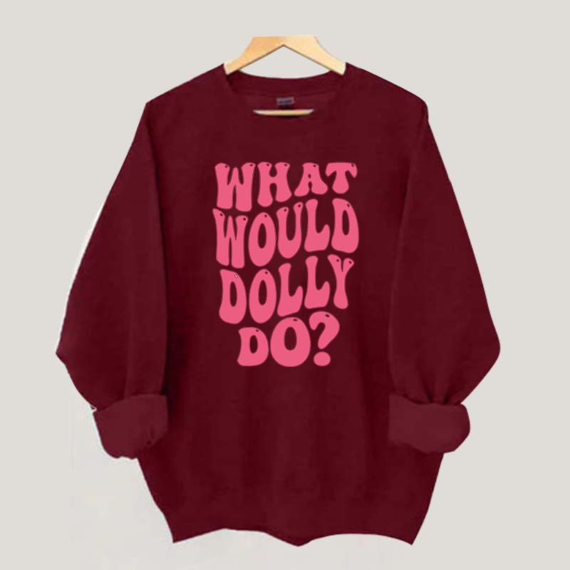 What Would Dolly Do Music Fan Sweatshirt