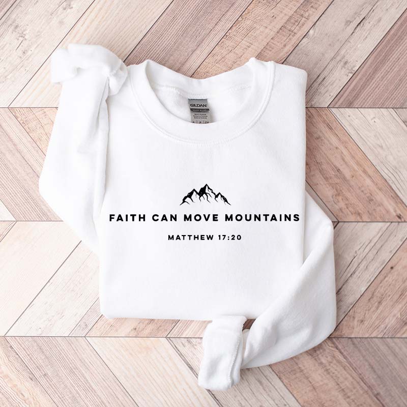 Religous Faith Can Move Mountains Sweatshirt