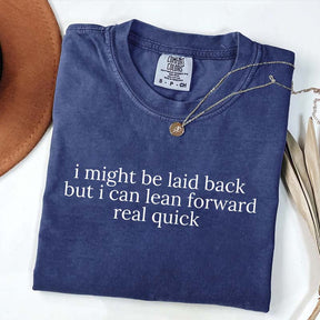 Might Be Laid Back But I Can Lean Forward Real Quick T-Shirt