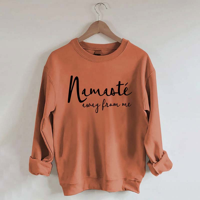 Namaste Away From Me Sweatshirt