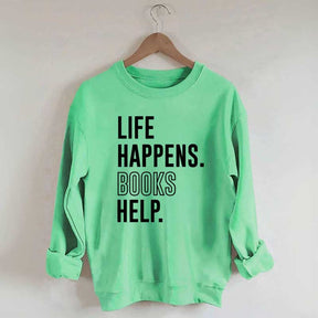 Life Happens Books Help Sweatshirt