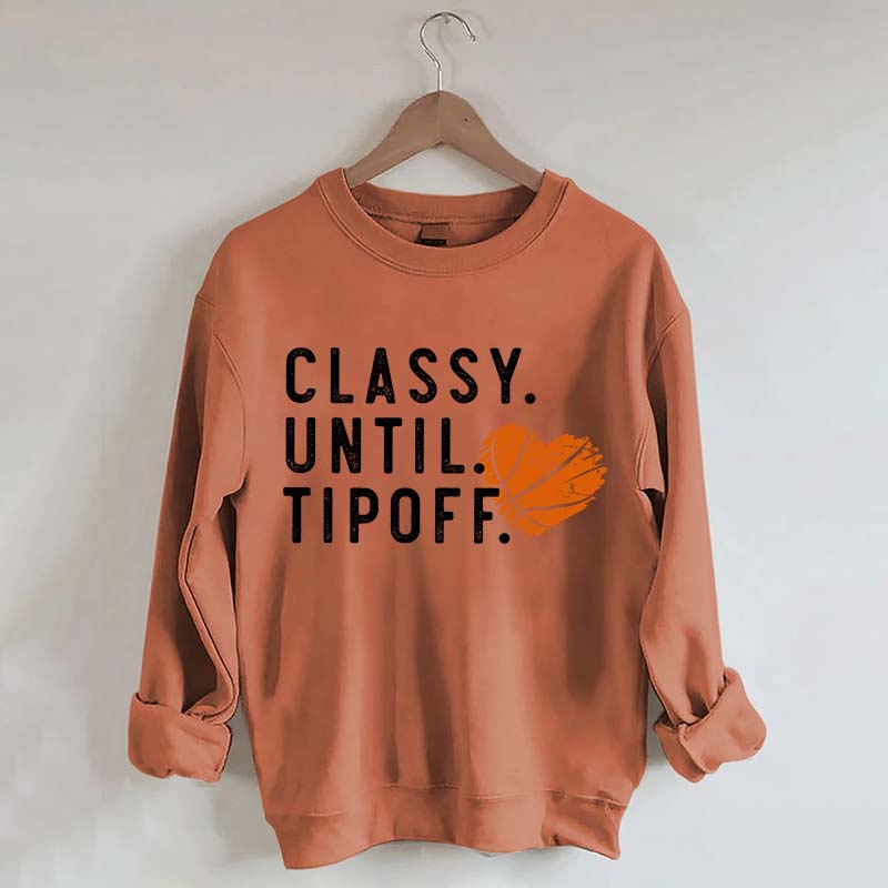 Classy Until Tipoff Basketball Mom Sweatshirt
