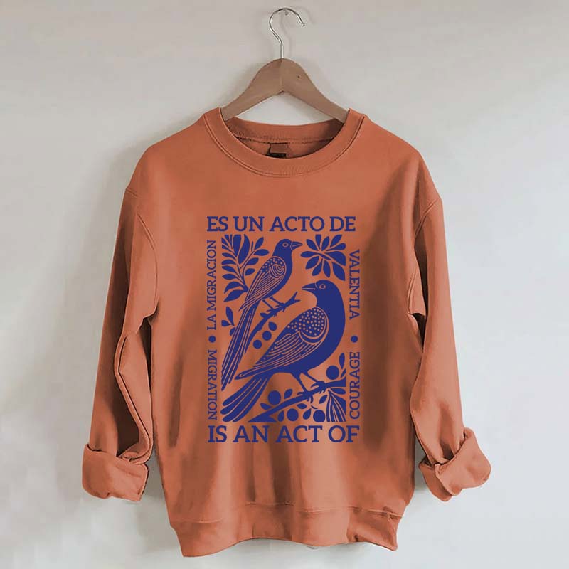 Migration Is An Act Of Courage Sweatshirt