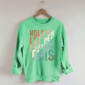 Hold On Let Me Overthink This Sweatshirt