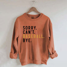 Sorry Can't Baseball Bye Sweatshirt