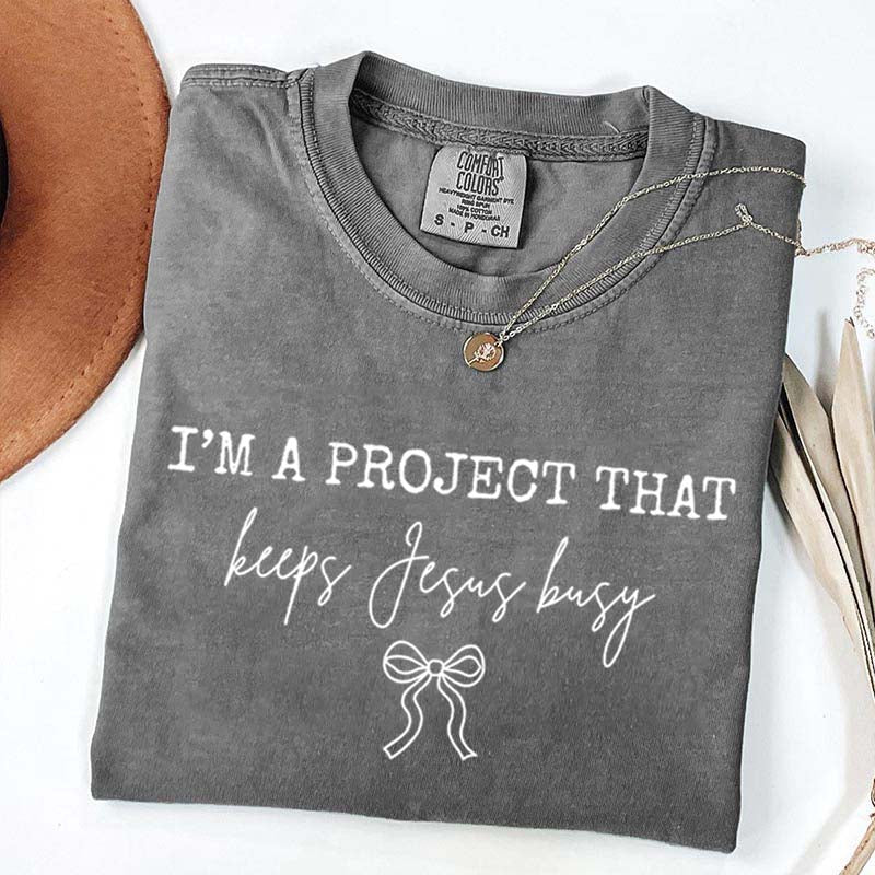 I'm Project That Keeps Jesus Busy T-Shirt