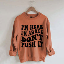 I'm Here I'm Awake Don't Push It Words Sweatshirt