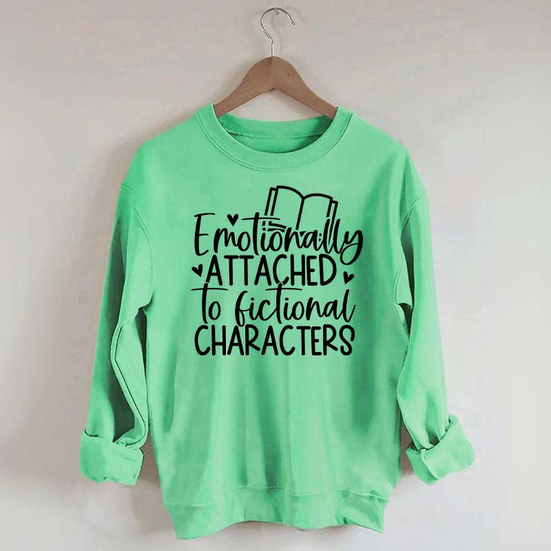 Motionally Attached To Fictional Characters Sweatshirt