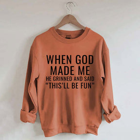 When God Made Me He Grinned And Said This'll Be Fun Sweatshirt