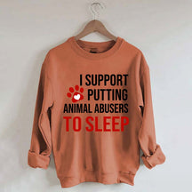 I Support Putting Animal Abusers To Sleep Sweatshirt