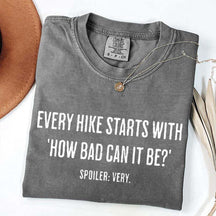 Every Hike Starts With How Bad Can It Be Sarcastic Hiking T-Shirt