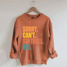 Funny Sorry Can't Softball Bye Sweatshirt