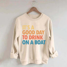 Funny It's A Good Day To Drink On A Boat Sweatshirt