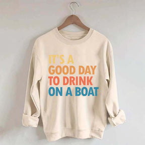 Funny It's A Good Day To Drink On A Boat Sweatshirt
