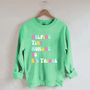 Helping Tiny Humans Do Big Things Sped Teacher Sweatshirt