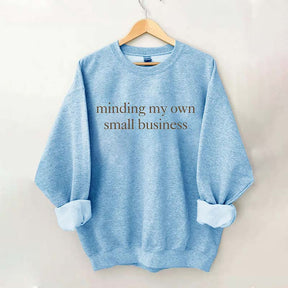Minding My Own Small Business Sweatshirt