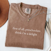 First Of All Preschoolers Think I'm A Delight Minimalist T-Shirt