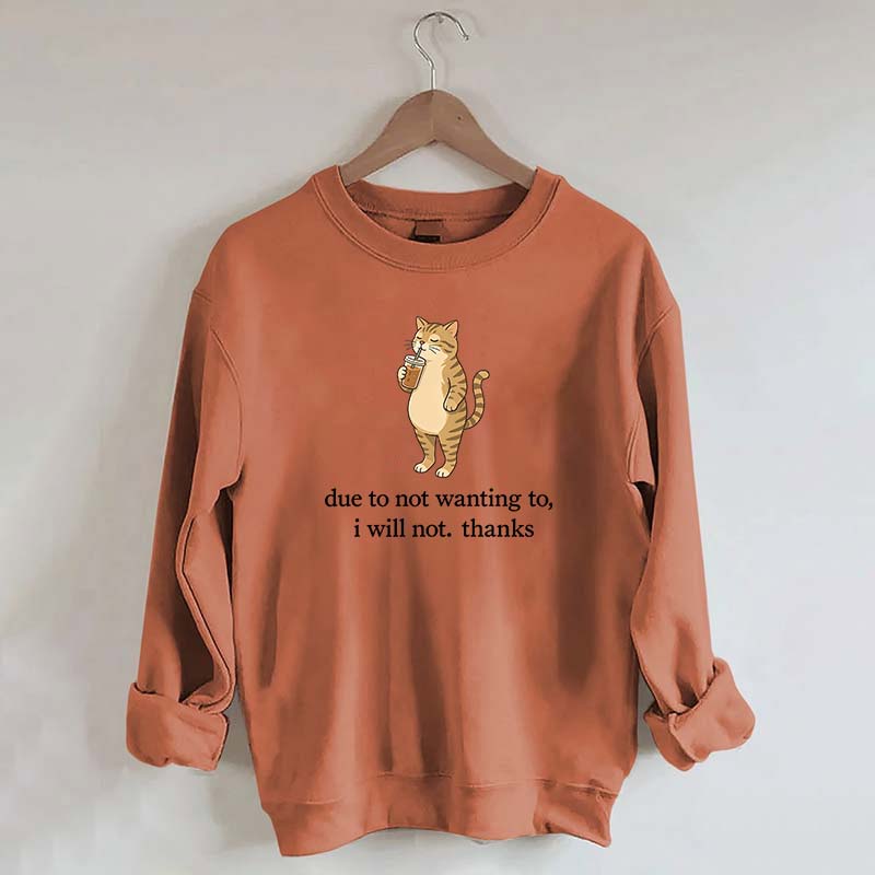 Due To Not Wanting To I Will Not Thanks Sweatshirt
