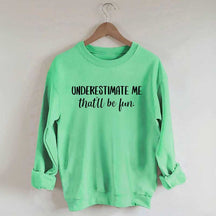 Underestimate Me That'll Be Fun Workout Sweatshirt