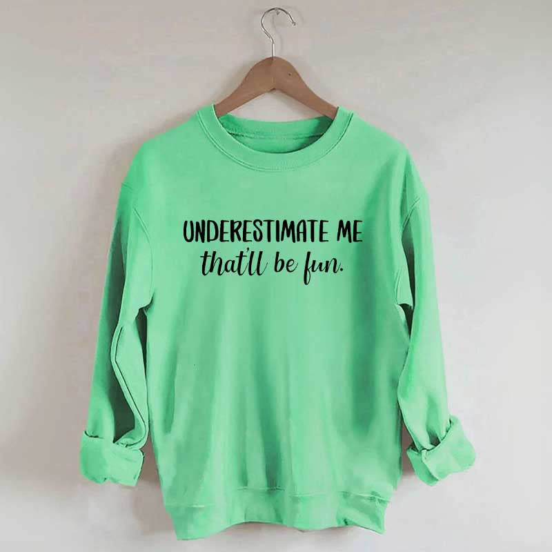 Underestimate Me That'll Be Fun Workout Sweatshirt
