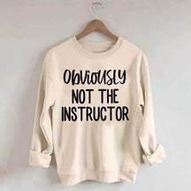 Obviously NOT The Instructor Sweatshirt