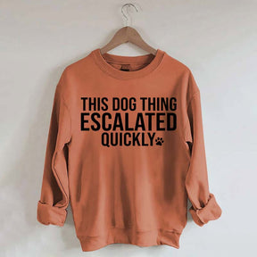 This Dog Thing Escalated Quickly Sweatshirt