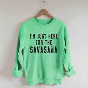 I'm Just Here For The Savasana Yoga Sweatshirt