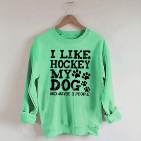 I Like Hockey My Dog and Maybe 3 People Sweatshirt