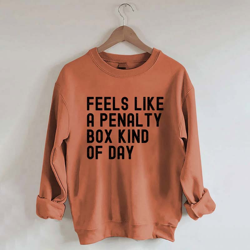 Penalty Box Kind Of Day Hockey Sweatshirt